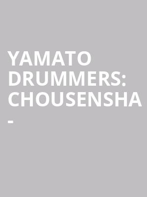 YAMATO DRUMMERS: CHOUSENSHA - at Peacock Theatre